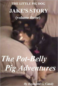 Title: Jake's Story Volume Three: The Pot-Belly Pig Adventures, Author: Raymond Candy