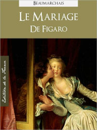 Title: LE MARIAGE DE FIGARO (Edition NOOK Speciale Version Francaise) Beaumarchais The Marriage of Figaro by Beaumarchais (French Language Version) by BEAUMARCHAIS [Beaumarchais Complete Works Collection / Oeuvres Completes de Beaumarchais], Author: Beaumarchais