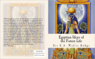 Title: Egyptian Ideas of the Future Life, Author: Sir. E. A. Wallis Budge
