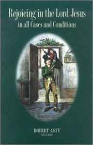 Title: REJOICING IN THE LORD JESUS IN ALL CASES AND CONDITIONS, Author: Robert Asty