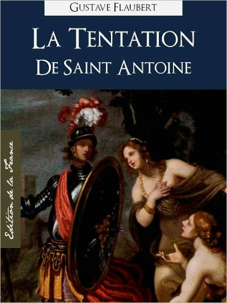 LA TENTATION DE SAINT ANTOINE (Edition NOOK Speciale Version Francaise) Gustave Flaubert THE TEMPTATION OF SAINT ANTHONY (French Language Version) by Gustave Flaubert [Gustave Flaubert Complete Works Collection / Oeuvres Completes]