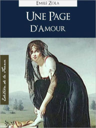 Title: UNE PAGE D'AMOUR (Edition NOOK Speciale Version Francaise) Emile Zola ONE PAGE OF LOVE (French Language Version) by Emile Zola [Emile Zola Complete Works Collection / Oeuvres Completes d'Emile Zola] NOOKbook Les Rougon-Macquart, Author: Émile Zola