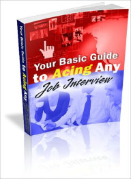 Title: Your Basic Guide to Acing ANY Job Interview, Author: Lou Diamond