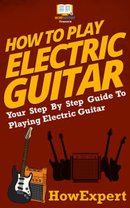 Title: How To Play Electric Guitar, Author: HowExpert