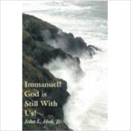Title: Immanuel! God is Still With Us!, Author: John L. Hoh
