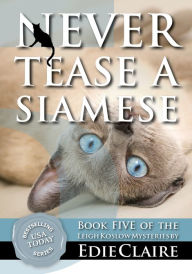 Title: Never Tease a Siamese (Leigh Koslow Mystery Series #5), Author: Edie Claire