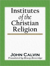 Title: Institutes Of The Christian Religion, Author: John Calvin