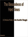 The Blessedness of Hard Times - A Christian Study on the Benefit of Struggles