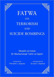 Title: Fatwa on Terrorism and Suicide Bombings, Author: Muhammad Tahir-ul-Qadri