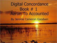 Title: Aaron To Accounted - Digital Concordance - Book 1, Author: Jerome Goodwin