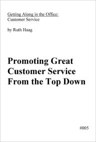 Title: Promoting Great Customer Service From the Top Down, Author: Ruth Haag