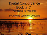 Title: Ashdodite To Audience - Digital Concordance Book 7, Author: Jerome Goodwin