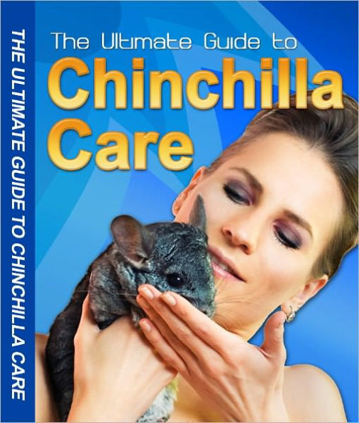 THE ULTIMATE GUIDE TO CHINCHILLA CARE: SECRETS TO KEEPING YOUR PET HEALTHY