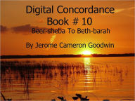 Title: Beer-sheba To Beth-barah - Digital Concordance Book 10, Author: Jerome Goodwin