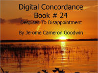 Title: Despises To Disappointment - Digital Concordance Book 24, Author: Jerome Goodwin