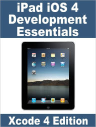 Title: iPad iOS 4 Development Essentials - Xcode 4 Edition, Author: Neil Smyth