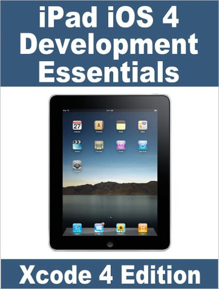 iPad iOS 4 Development Essentials - Xcode 4 Edition