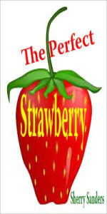 Title: The Perfect Strawberry, Author: Sherry Sanders