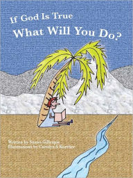 Title: If God Is True, What Will You Do?, Author: Susan Gillespie