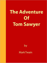 Title: The Adventure Of Tom Sawyer - ILLUSTRATED [NOOK eBook classics with optimized navigation], Author: Mark Twain