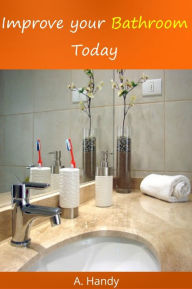 Title: Improve Your Bathroom Today, Author: A. Handy