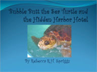 Title: Bubble Butt the Sea Turtle and the Hidden Harbor Hotel, Author: Rebecca Spriggs