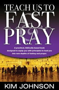 Title: Teach Us to Fast & Pray, Author: Kim H. Johnson