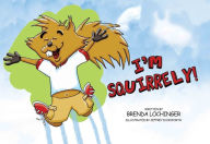 Title: I'm Squirrely!, Author: Brenda Lochinger