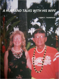 Title: A HUSBAND TALKS WITH HIS WIFE, Author: Lorne Thompson