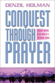 Title: Conquest Through Prayer, Author: Denzil Holman