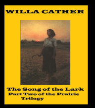 Title: The Song of the Lark ( Part two of a Trilogy) by Willa Cather, Author: Willa Cather