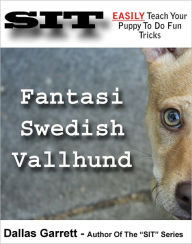 Title: How To Train Your Fantasi Swedish Vallhund To Do Fun Tricks, Author: Dallas Garrett