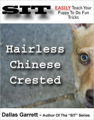 Title: How To Train Your Hairless Chinese Crested To Do Fun Tricks, Author: Dallas Garrett