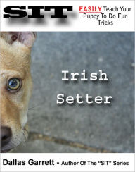 Title: How To Train Your Irish Setter To Do Fun Tricks, Author: Dallas Garrett