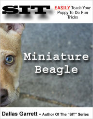 Title: How To Train Your Miniature Beagle To Do Fun Tricks, Author: Dallas Garrett