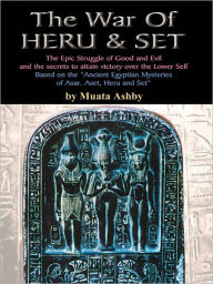 Title: The War of Heru and Set: The Struggle of Good and Evil for Control of the World and The Human Soul, Author: Muata Ashby