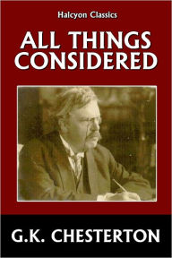 Title: All Things Considered by G.K. Chesterton, Author: G. K. Chesterton