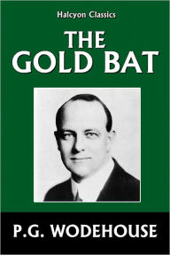 Title: The Gold Bat by P.G. Wodehouse, Author: P. G. Wodehouse