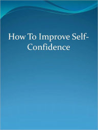 Title: How To Improve Self-Confidence, Author: Anonymous