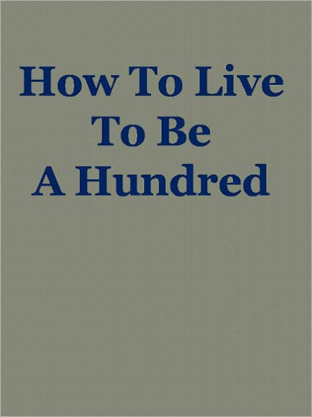 How To Live To Be A Hundred
