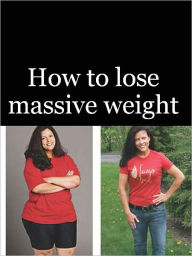 Title: How to lose massive weight, Author: Anonymous