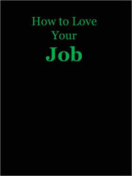 Title: How to Love Your Job, Author: Anonymous