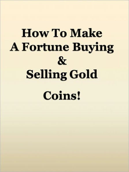 How To Make A Fortune Buying & Selling Gold Coins!