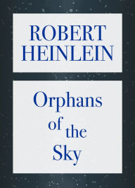Title: Orphans of the Sky, Author: Robert A. Heinlein