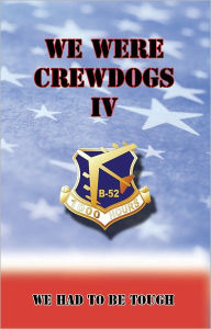 Title: We Were Crewdogs IV - We Had To Be Tough (B-52), Author: Tommy Towery