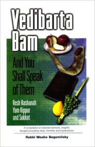 Title: Vedibarta Bam: And You Shall Speak of Them - Tishrei, Author: Rabbi Moshe Bogomilsky