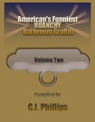 Title: America's Funniest Raunchy Bathroom Graffiti: VOLUME 2, Author: C. J. Phillips