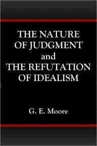 Title: THE NATURE OF JUDGMENT and THE REFUTATION OF IDEALISM, Author: G. E. Moore