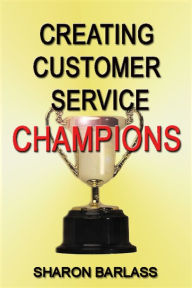 Title: Creating Customer Service Champions, Author: Sharon Barlass