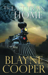 Title: The Last Train Home, Author: Blayne Cooper